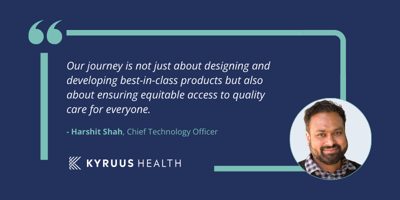 A headshot of Harshit Shah alongside a quote that reads, "Our journey is not just about designing and developing best-in-class products but also about ensuring equitable access to quality care for everyone."