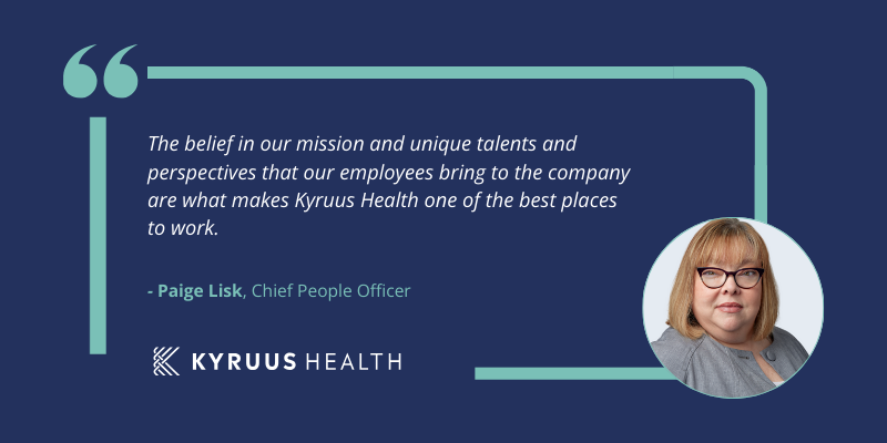 "The belief in our mission and unique talents and perspectives that our employees bring to the company are what makes Kyruus Health one of the best places to work," shared Chief People Officer at Kyruus Health, Paige Lisk.